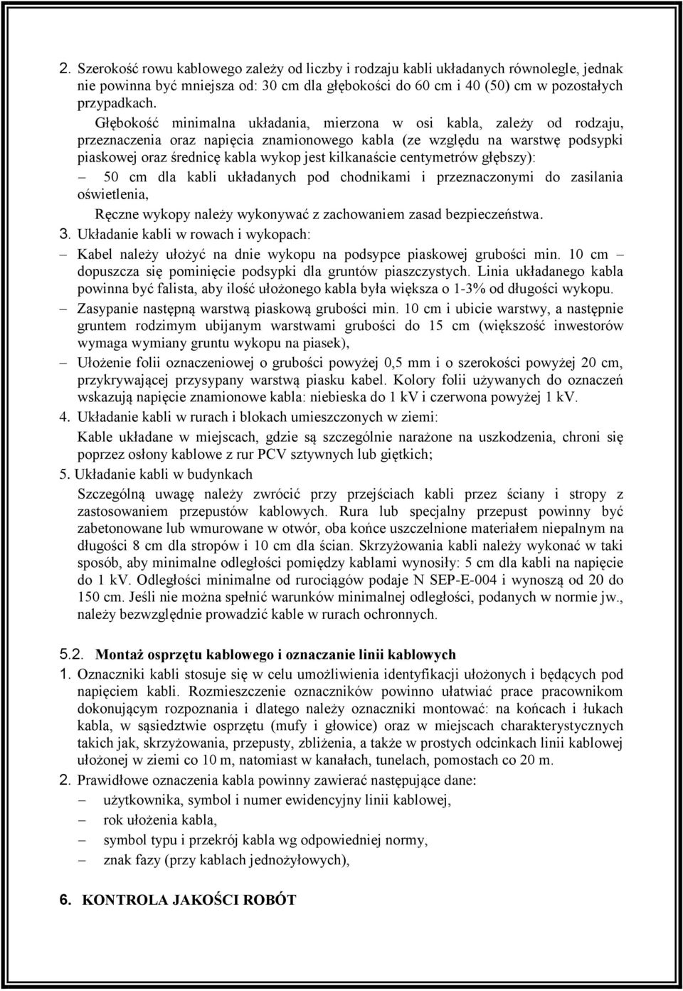 kilkanaście centymetrów głębszy): 50 cm dla kabli układanych pod chodnikami i przeznaczonymi do zasilania oświetlenia, Ręczne wykopy należy wykonywać z zachowaniem zasad bezpieczeństwa. 3.