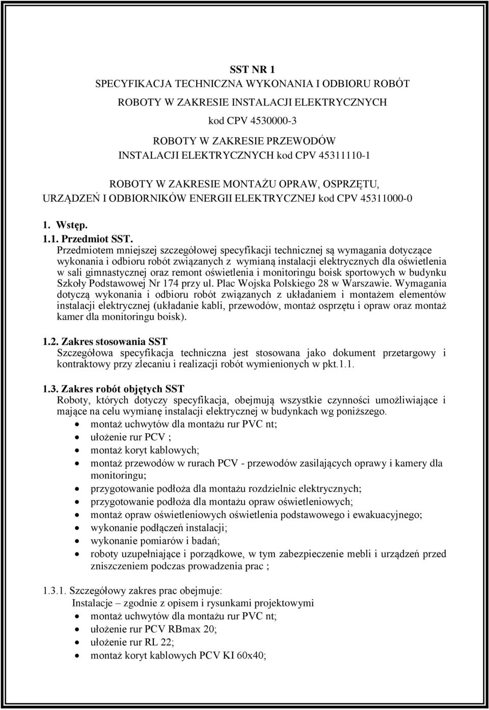 Przedmiotem mniejszej szczegółowej specyfikacji technicznej są wymagania dotyczące wykonania i odbioru robót związanych z wymianą instalacji elektrycznych dla oświetlenia w sali gimnastycznej oraz