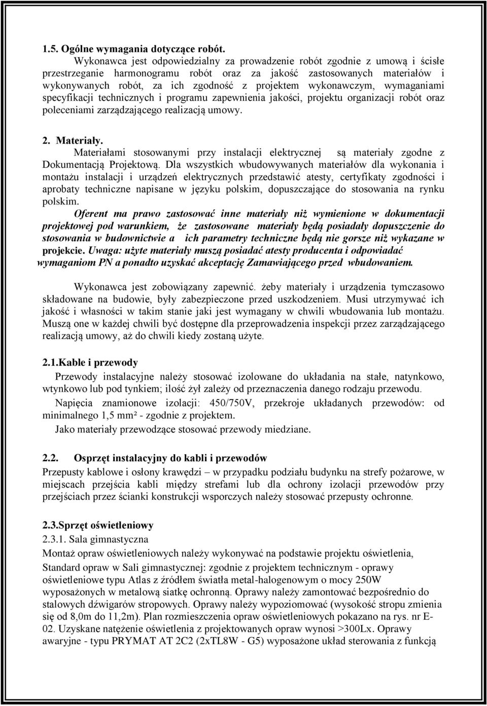wykonawczym, wymaganiami specyfikacji technicznych i programu zapewnienia jakości, projektu organizacji robót oraz poleceniami zarządzającego realizacją umowy. 2. Materiały.