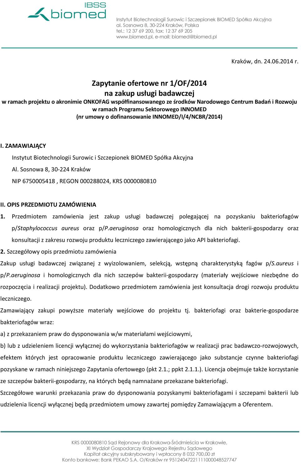 (nr umowy o dofinansowanie INNOMED/I/4/NCBR/2014) I. ZAMAWIAJĄCY Instytut Biotechnologii Surowic i Szczepionek BIOMED Spółka Akcyjna Al.