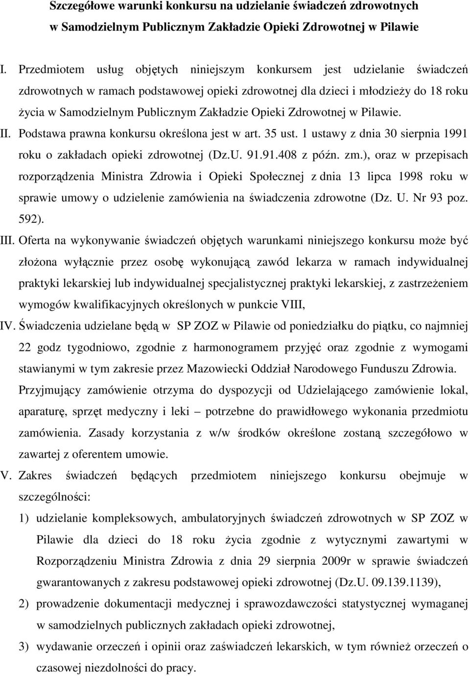 Zakładzie Opieki Zdrowotnej w Pilawie. II. Podstawa prawna konkursu określona jest w art. 35 ust. 1 ustawy z dnia 30 sierpnia 1991 roku o zakładach opieki zdrowotnej (Dz.U. 91.91.408 z późn. zm.