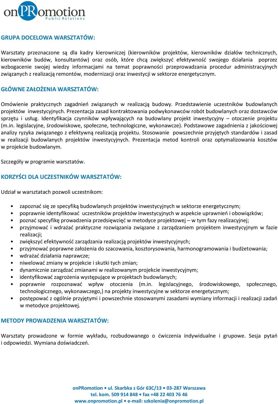 inwestycji w sektorze energetycznym. GŁÓWNE ZAŁOŻENIA WARSZTATÓW: Omówienie praktycznych zagadnieo związanych w realizacją budowy. Przedstawienie uczestników budowlanych projektów inwestycyjnych.