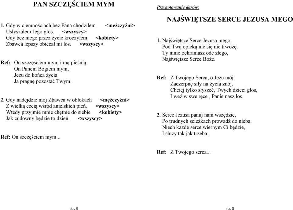 Gdy nadejdzie mój Zbawca w obłokach <mężczyźni> Z wielką czcią wśród anielskich pień. <wszyscy> Wtedy przyjmie mnie chętnie do siebie <kobiety> Jak cudowny będzie to dzień.