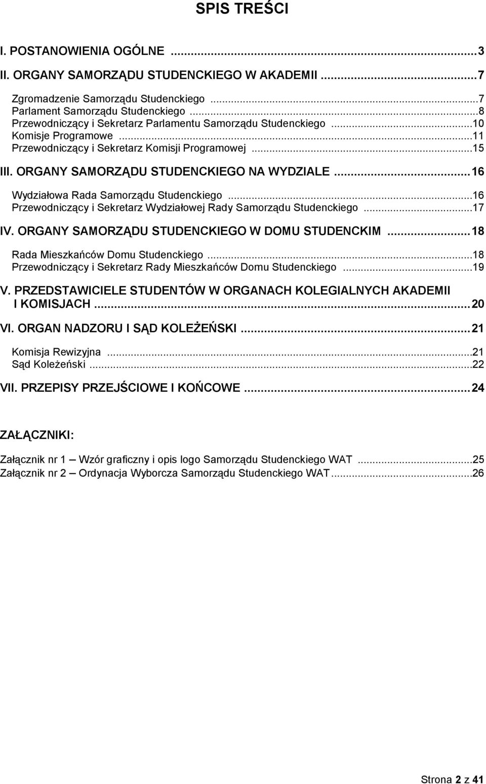 .. 16 Wydziałowa Rada Samorządu Studenckiego...16 Przewodniczący i Sekretarz Wydziałowej Rady Samorządu Studenckiego...17 IV. ORGANY SAMORZĄDU STUDENCKIEGO W DOMU STUDENCKIM.