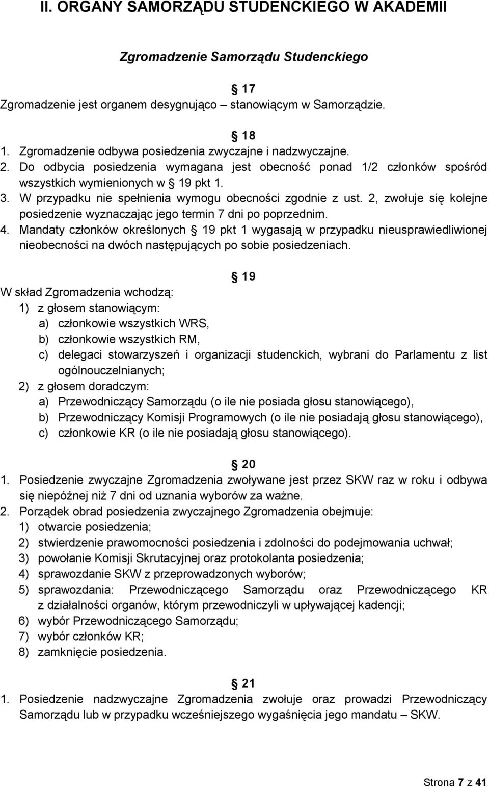 W przypadku nie spełnienia wymogu obecności zgodnie z ust. 2, zwołuje się kolejne posiedzenie wyznaczając jego termin 7 dni po poprzednim. 4.