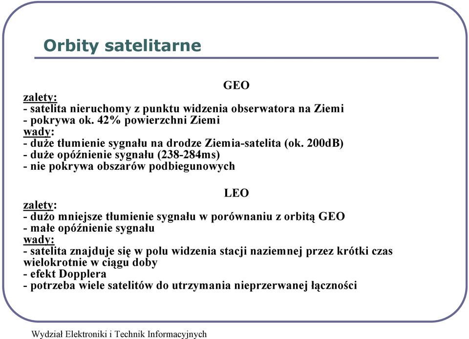 200dB) -duże opóźnienie sygnału (238-284ms) - nie pokrywa obszarów podbiegunowych LEO zalety: -dużo mniejsze tłumienie sygnału w