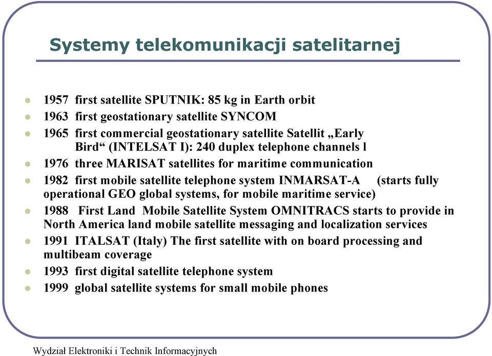 GEO global systems, for mobile maritime service) 1988 First Land Mobile Satellite System OMNITRACS starts to provide in North America land mobile satellite messaging and localization