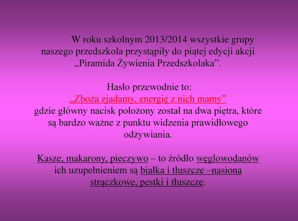 Hasło przewodnie to: Zboża zjadamy, energię z nich mamy gdzie główny nacisk położony został na dwa piętra,