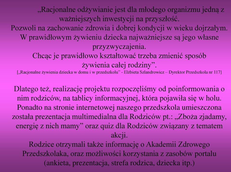 [ Racjonalne żywienia dziecka w domu i w przedszkolu - Elżbieta Szlandrowicz Dyrektor Przedszkola nr 117] Dlatego też, realizację projektu rozpoczęliśmy od poinformowania o nim rodziców, na tablicy