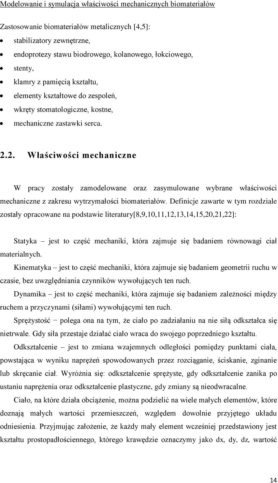 2. Właściwości mechaniczne W pracy zostały zamodelowane oraz zasymulowane wybrane właściwości mechaniczne z zakresu wytrzymałości biomateriałów.