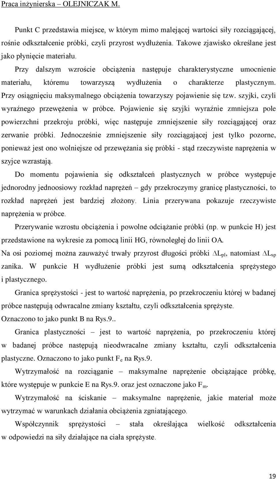 Przy osiągnięciu maksymalnego obciążenia towarzyszy pojawienie się tzw. szyjki, czyli wyraźnego przewężenia w próbce.