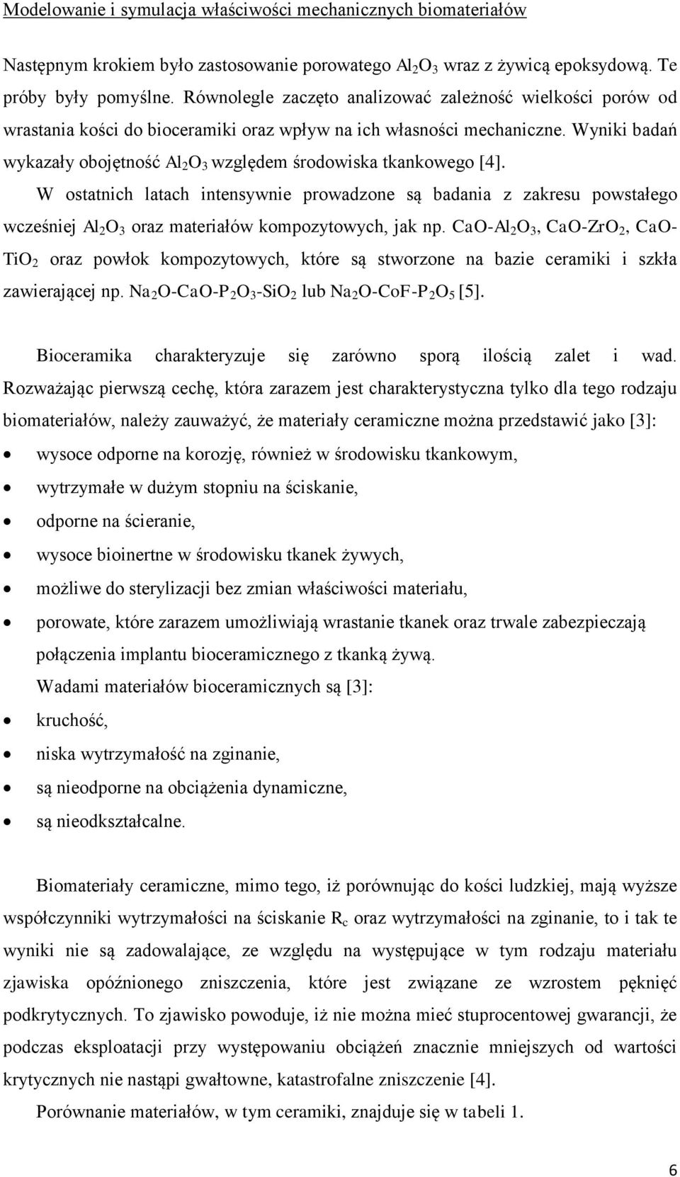 Wyniki badań wykazały obojętność Al 2 O 3 względem środowiska tkankowego [4].