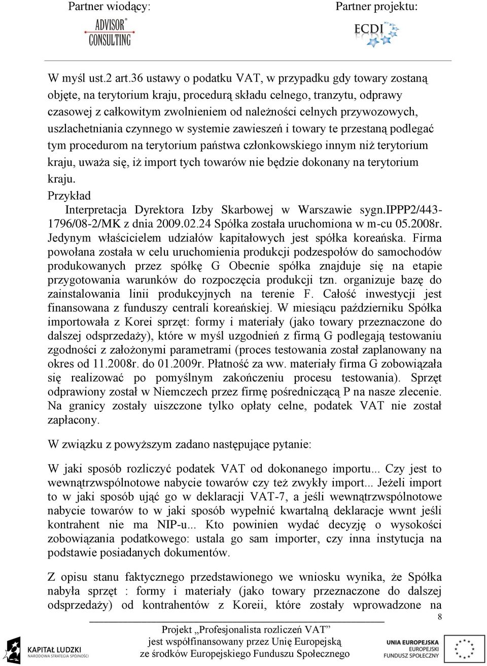 uszlachetniania czynnego w systemie zawieszeń i towary te przestaną podlegać tym procedurom na terytorium państwa członkowskiego innym niż terytorium kraju, uważa się, iż import tych towarów nie