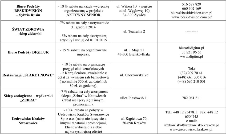 Teatralna 2 ---------- Biuro Podróży DIGITUR - 15 % rabatu na organizowane imprezy. ul. 1 Maja 21 43-300 Bielsko-Biała biuro@digitur.