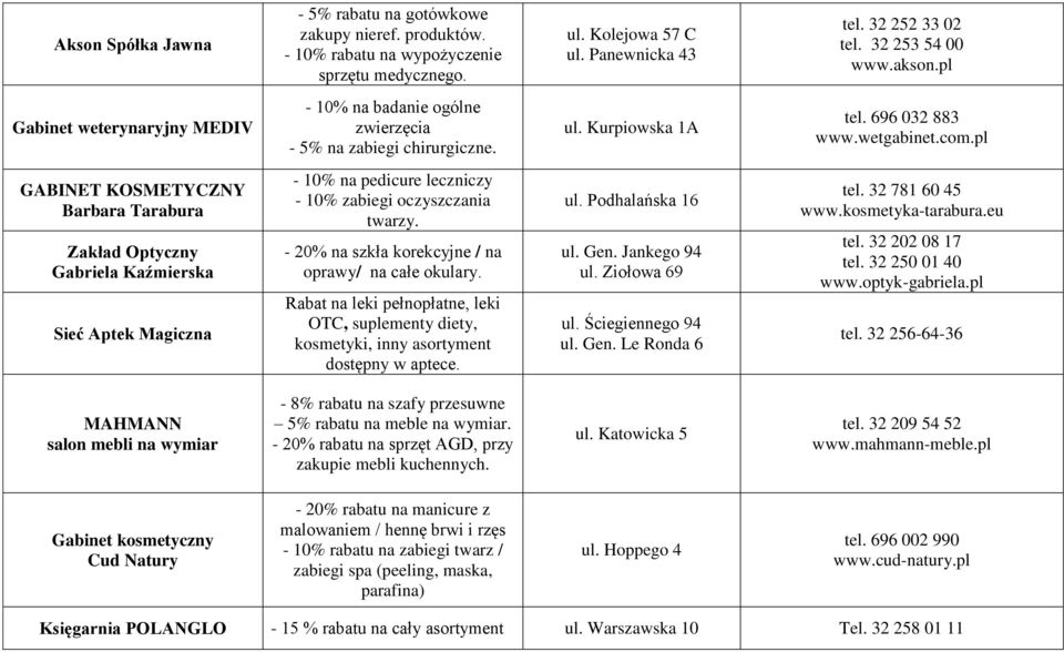pl GABINET KOSMETYCZNY Barbara Tarabura Zakład Optyczny Gabriela Kaźmierska Sieć Aptek Magiczna - 10% na pedicure leczniczy - 10% zabiegi oczyszczania twarzy.