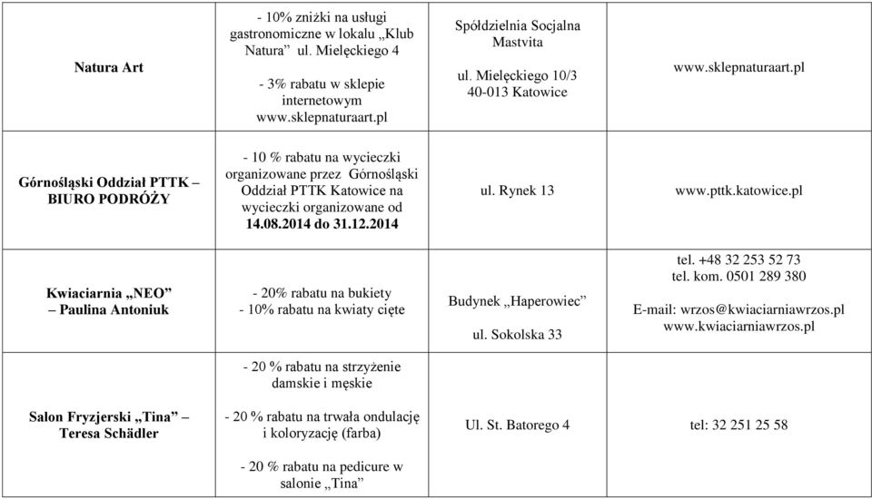 pl Górnośląski Oddział PTTK BIURO PODRÓŻY - 10 % rabatu na wycieczki organizowane przez Górnośląski Oddział PTTK Katowice na wycieczki organizowane od 14.08.2014 do 31.12.2014 ul. Rynek 13 www.pttk.