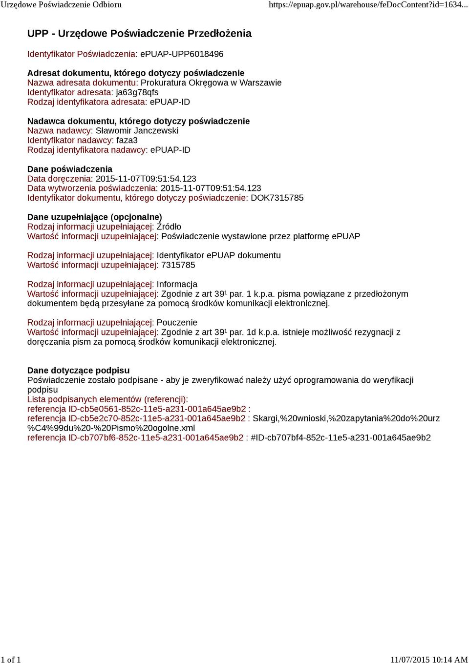 Identyfikator nadawcy: faza3 Rodzaj identyfikatora nadawcy: epuap-id Dane poświadczenia Data doręczenia: 2015-11-07T09:51:54.123 Data wytworzenia poświadczenia: 2015-11-07T09:51:54.