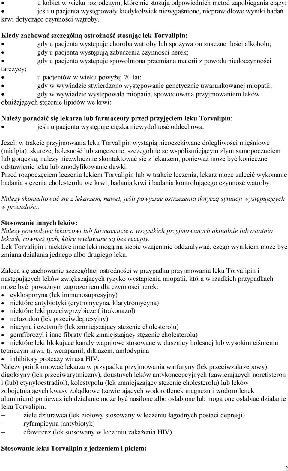 Kiedy zachować szczególną ostrożność stosując lek Torvalipin: gdy u pacjenta występuje choroba wątroby lub spożywa on znaczne ilości alkoholu; gdy u pacjenta występują zaburzenia czynności nerek; gdy