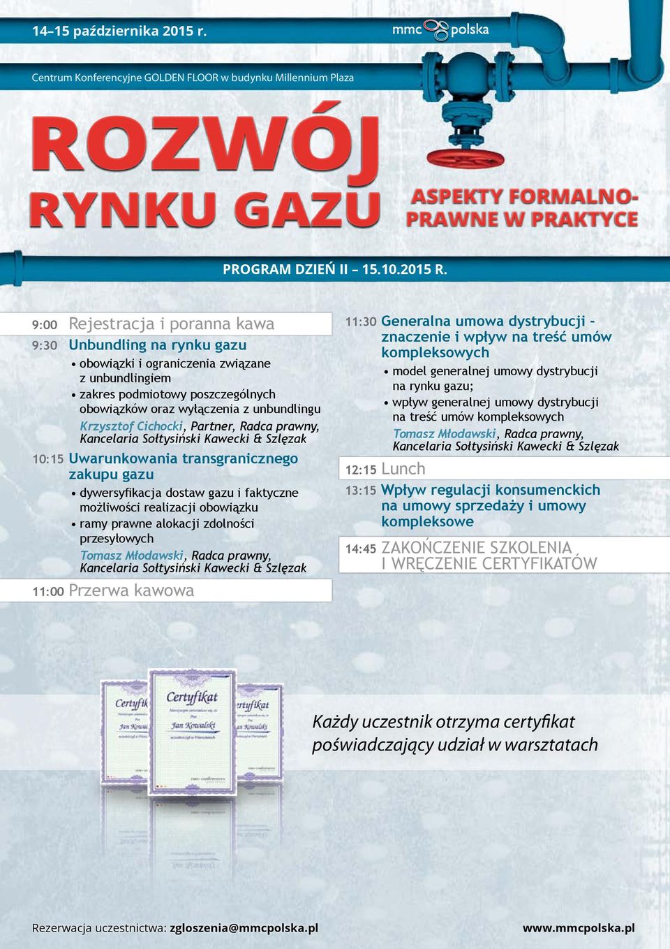 Cichocki, Partner, Radca prawny, 10:15 Uwarunkowania transgranicznego zakupu gazu dywersyfikacja dostaw gazu i faktyczne możliwości realizacji obowiązku ramy prawne alokacji zdolności przesyłowych