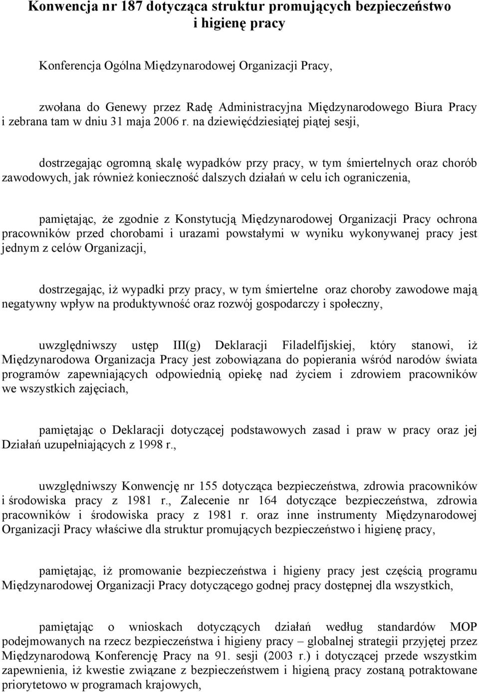 na dziewięćdziesiątej piątej sesji, dostrzegając ogromną skalę wypadków przy pracy, w tym śmiertelnych oraz chorób zawodowych, jak również konieczność dalszych działań w celu ich ograniczenia,