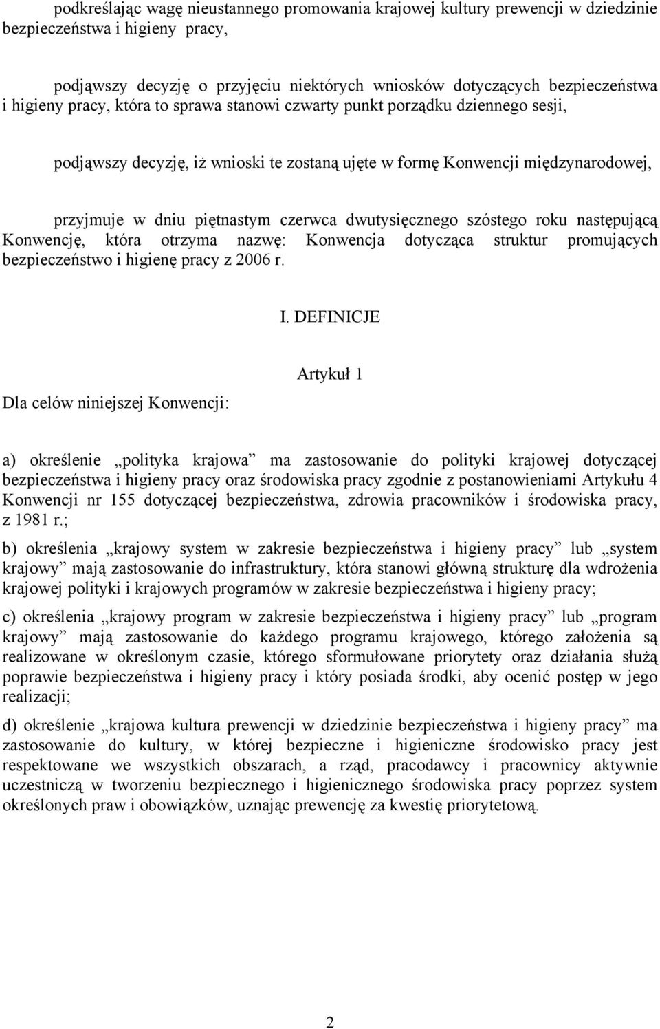 dwutysięcznego szóstego roku następującą Konwencję, która otrzyma nazwę: Konwencja dotycząca struktur promujących bezpieczeństwo i higienę pracy z 2006 r. I.