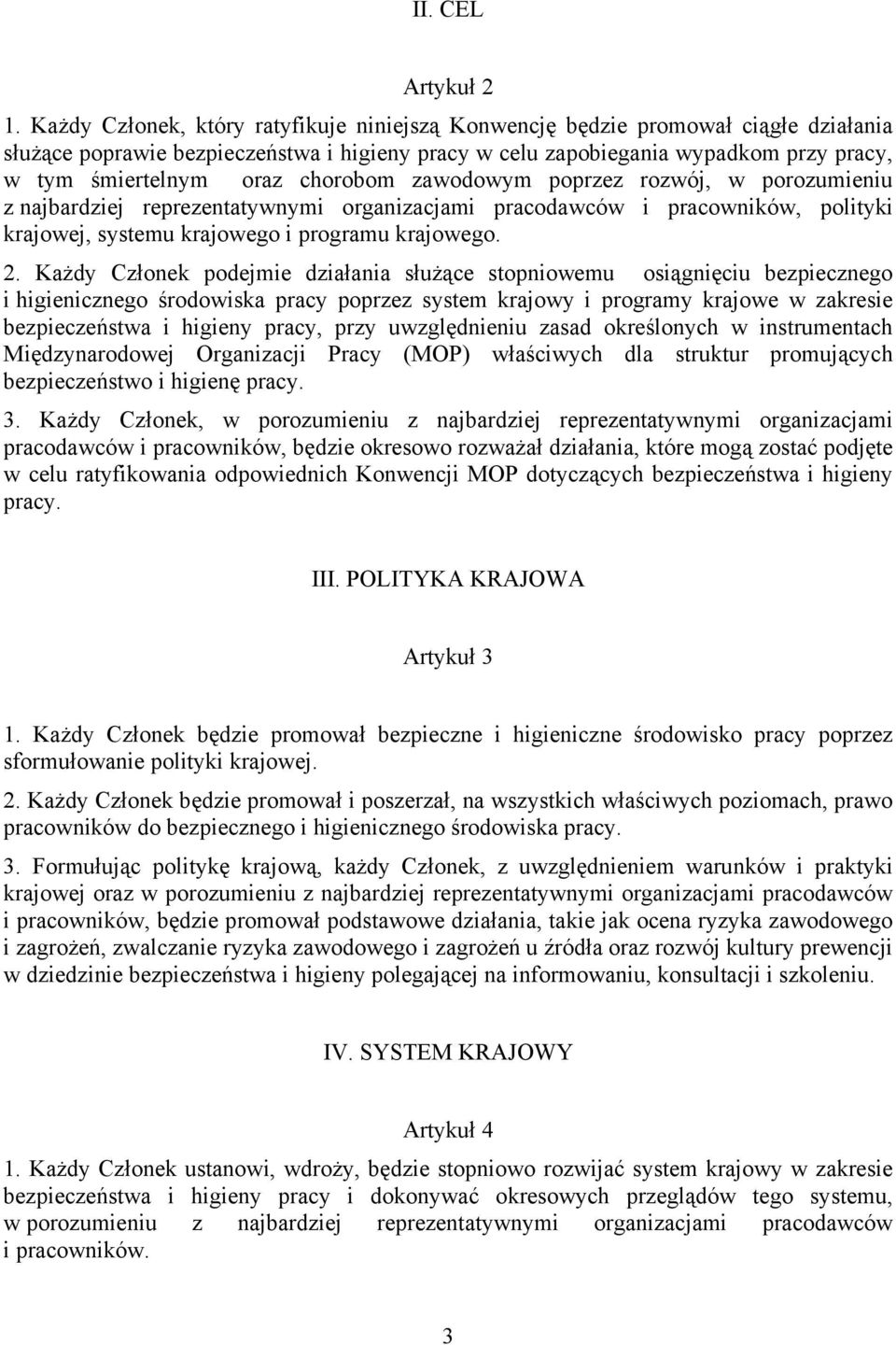 chorobom zawodowym poprzez rozwój, w porozumieniu z najbardziej reprezentatywnymi organizacjami pracodawców i pracowników, polityki krajowej, systemu krajowego i programu krajowego. 2.