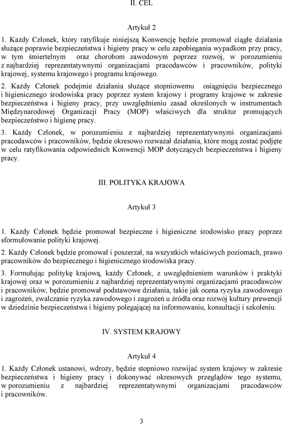 chorobom zawodowym poprzez rozwój, w porozumieniu z najbardziej reprezentatywnymi organizacjami pracodawców i pracowników, polityki krajowej, systemu krajowego i programu krajowego. 2.