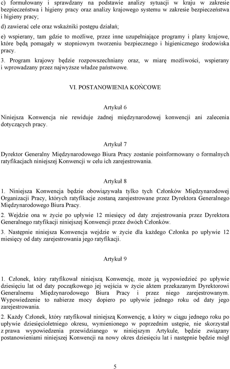 środowiska pracy. 3. Program krajowy będzie rozpowszechniany oraz, w miarę możliwości, wspierany i wprowadzany przez najwyższe władze państwowe. VI.