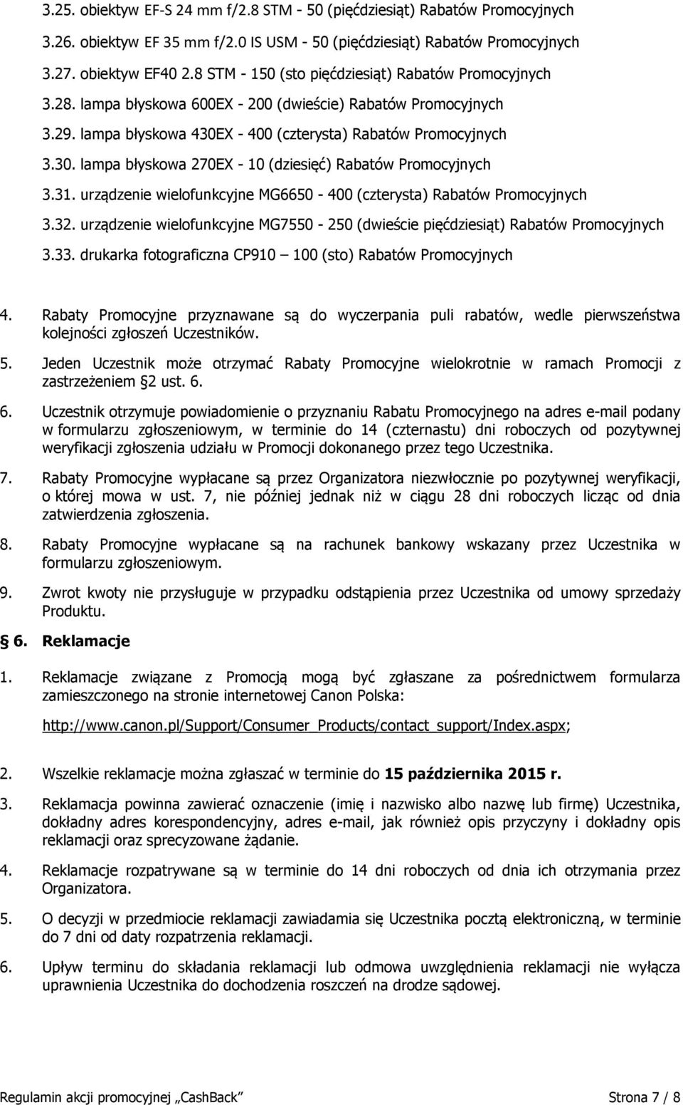 X - 400 (czterysta) Rabatów Promocyjnych 3.30. lampa błyskowa 270EX - 10 (dziesięć) Rabatów Promocyjnych 3.31. urządzenie wielofunkcyjne MG6650-400 (czterysta) Rabatów Promocyjnych 3.32.