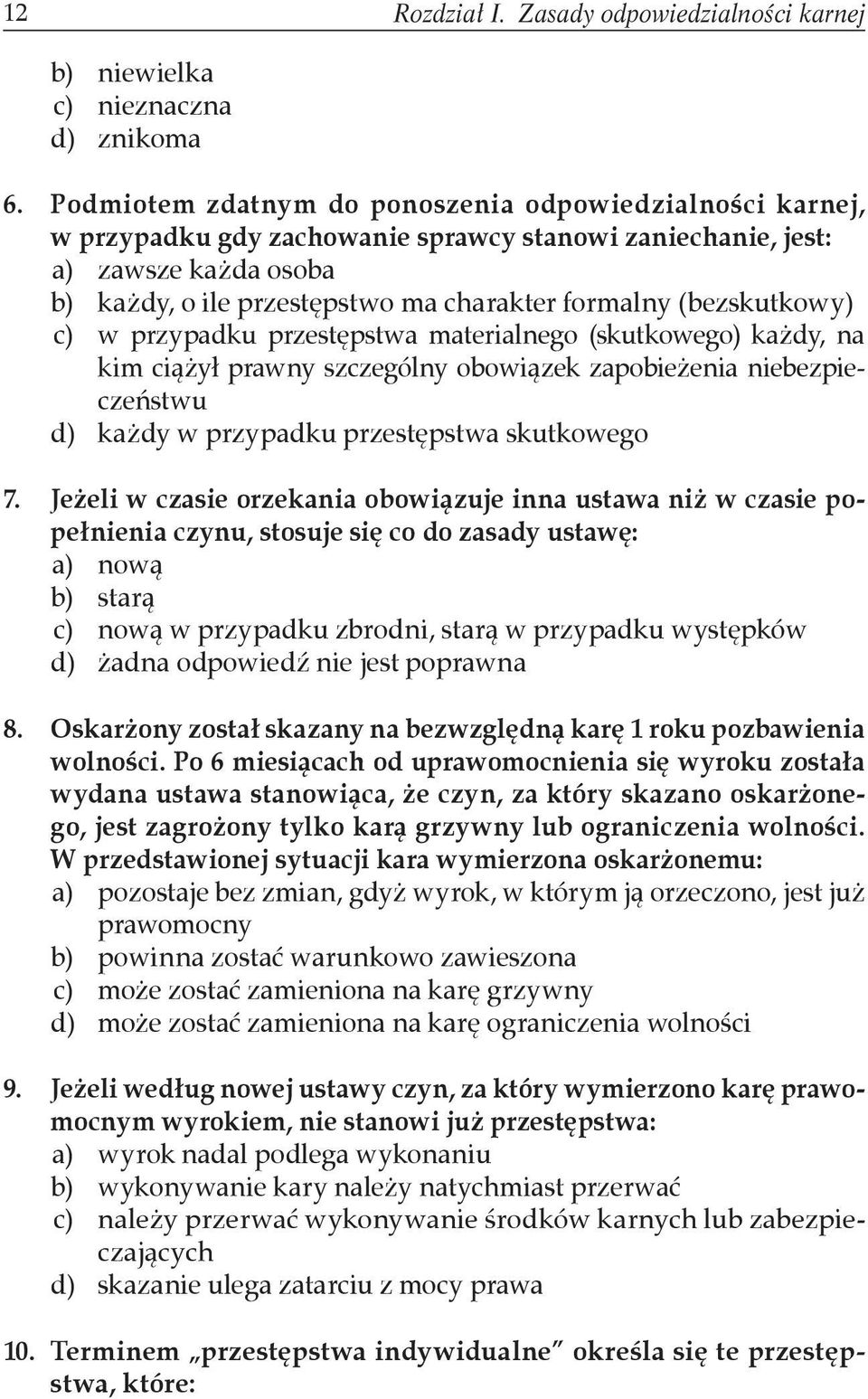 (bezskutkowy) c) w przypadku przestępstwa materialnego (skutkowego) każdy, na kim ciążył prawny szczególny obowiązek zapobieżenia niebezpieczeństwu d) każdy w przypadku przestępstwa skutkowego 7.