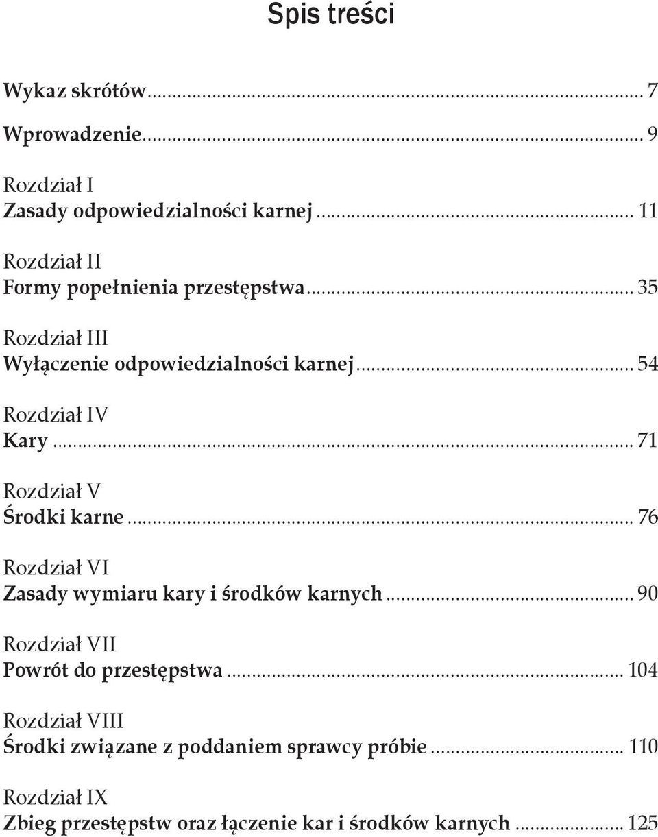 .. 71 Rozdział V Środki karne... 76 Rozdział VI Zasady wymiaru kary i środków karnych... 90 Rozdział VII Powrót do przestępstwa.