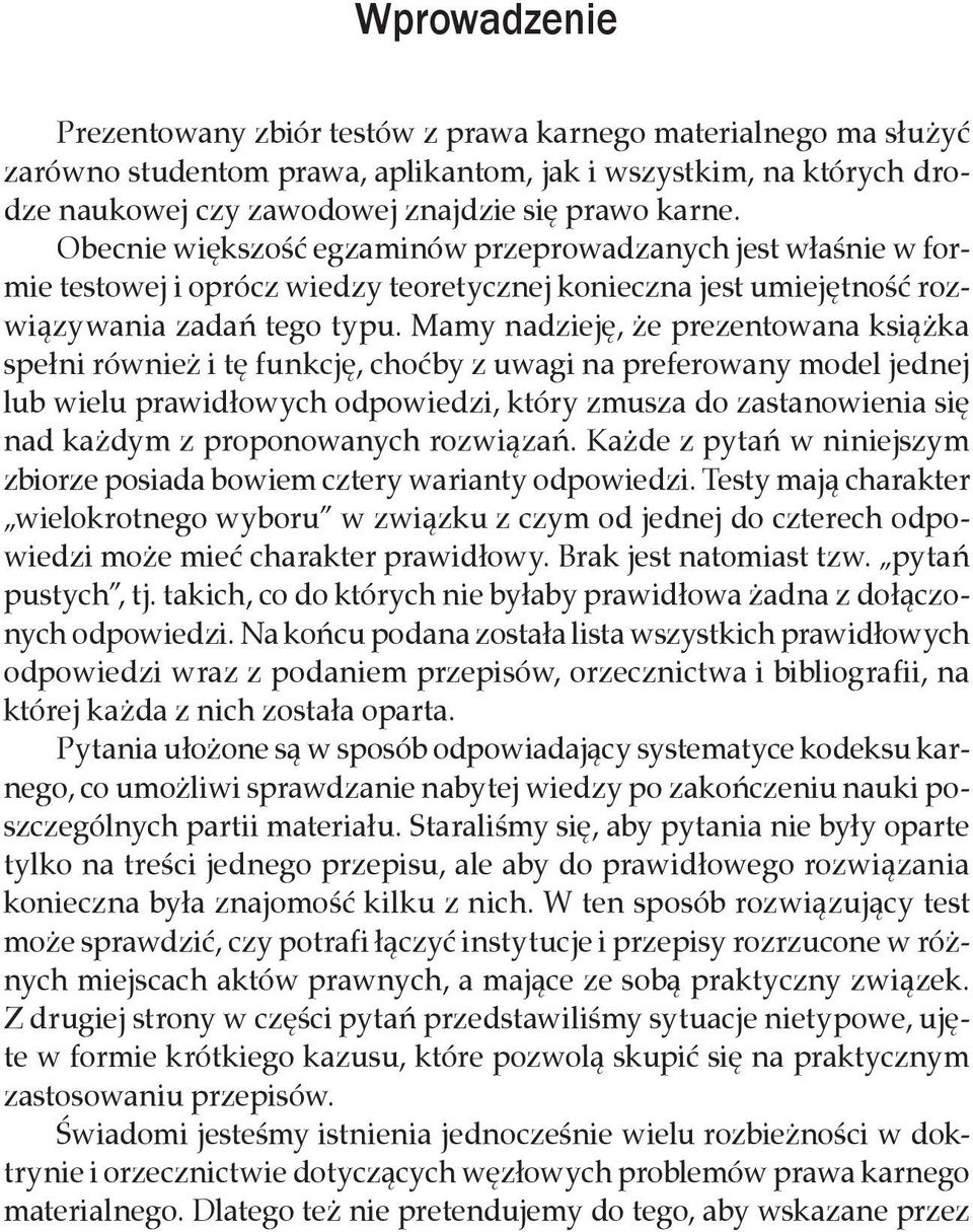 Mamy nadzieję, że prezentowana książka spełni również i tę funkcję, choćby z uwagi na preferowany model jednej lub wielu prawidłowych odpowiedzi, który zmusza do zastanowienia się nad każdym z