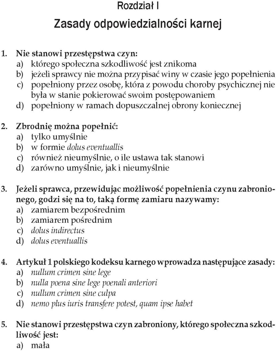 psychicznej nie była w stanie pokierować swoim postępowaniem d) popełniony w ramach dopuszczalnej obrony koniecznej 2.