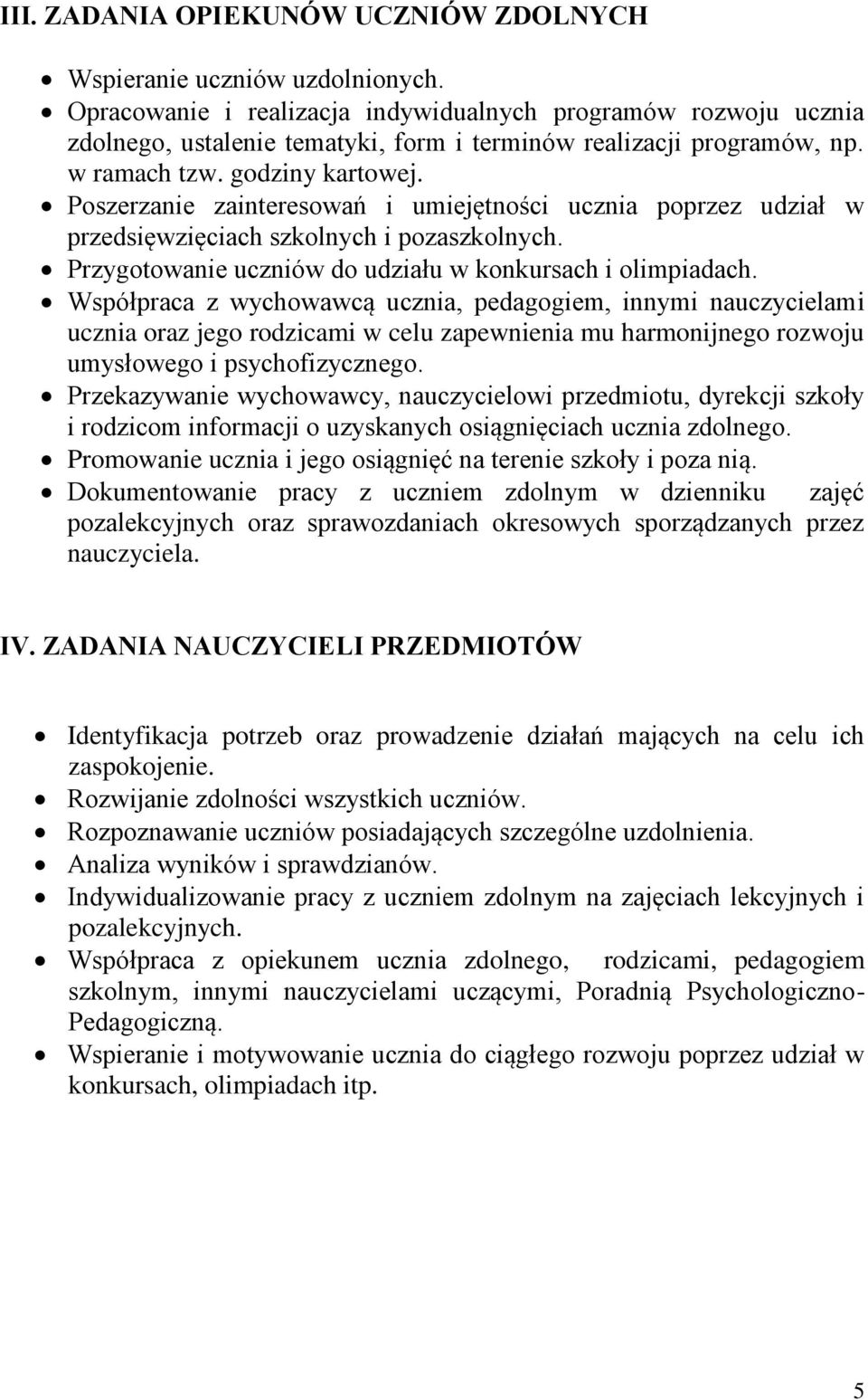 Poszerzanie zainteresowań i umiejętności ucznia poprzez udział w przedsięwzięciach szkolnych i pozaszkolnych. Przygotowanie uczniów do udziału w konkursach i olimpiadach.