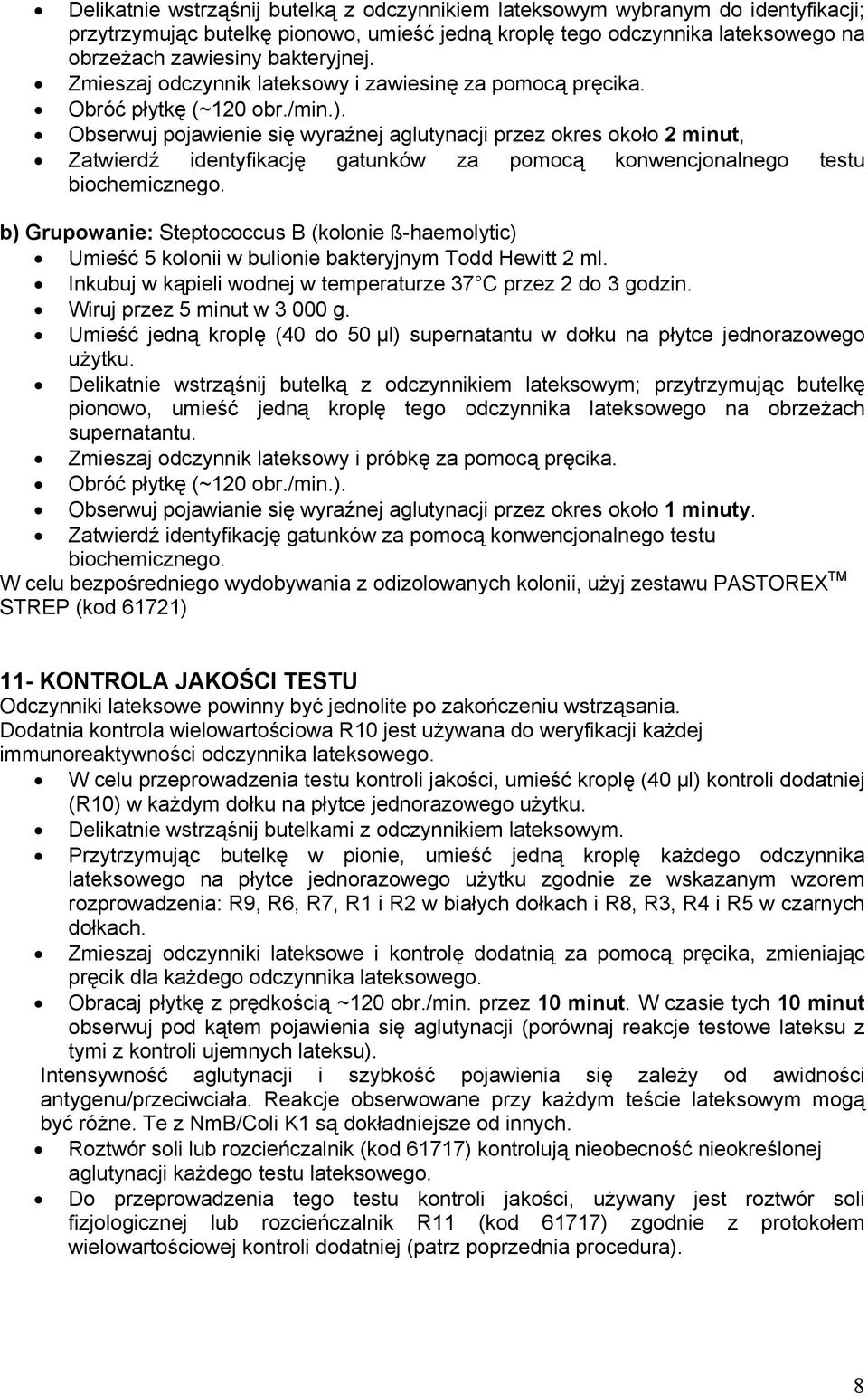 Obserwuj pojawienie się wyraźnej aglutynacji przez okres około 2 minut, Zatwierdź identyfikację gatunków za pomocą konwencjonalnego testu biochemicznego.