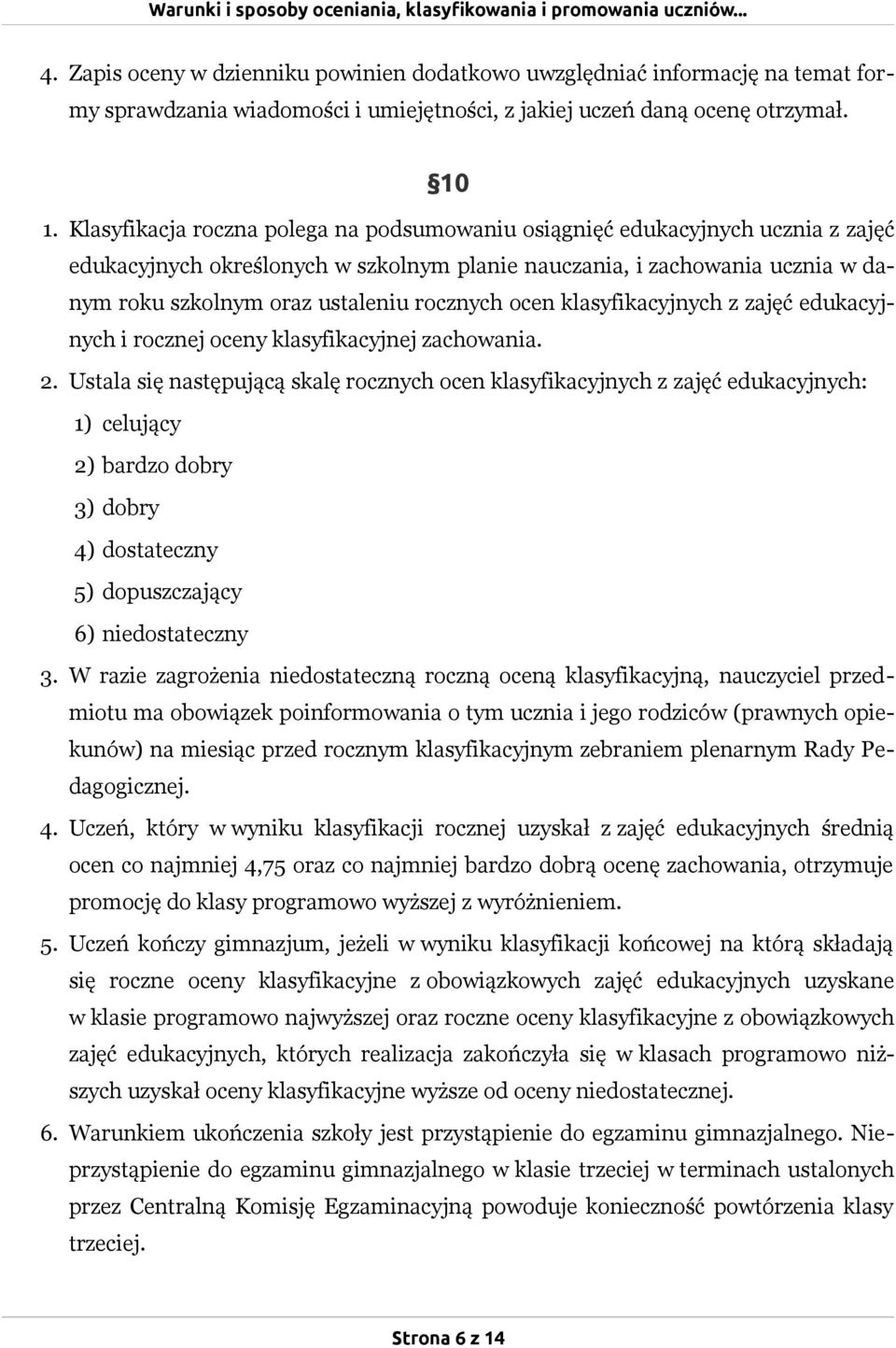 rocznych ocen klasyfikacyjnych z zajęć edukacyjnych i rocznej oceny klasyfikacyjnej zachowania. 2.