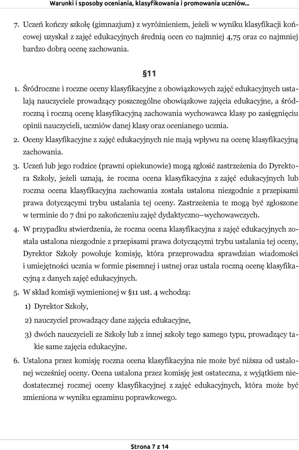 klasyfikacyjną zachowania wychowawca klasy po zasięgnięciu opinii nauczycieli, uczniów danej klasy oraz ocenianego ucznia. 2.