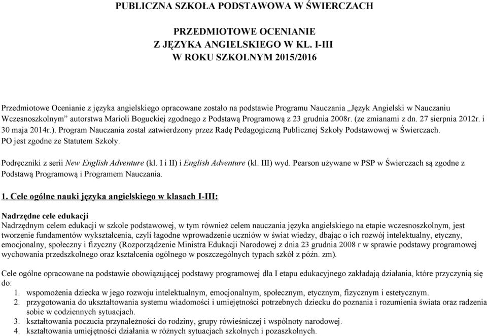 zgodnego z Podstawą Programową z 23 grudnia 2008r. (ze zmianami z dn. 27 sierpnia 2012r. i 30 maja 2014r.).