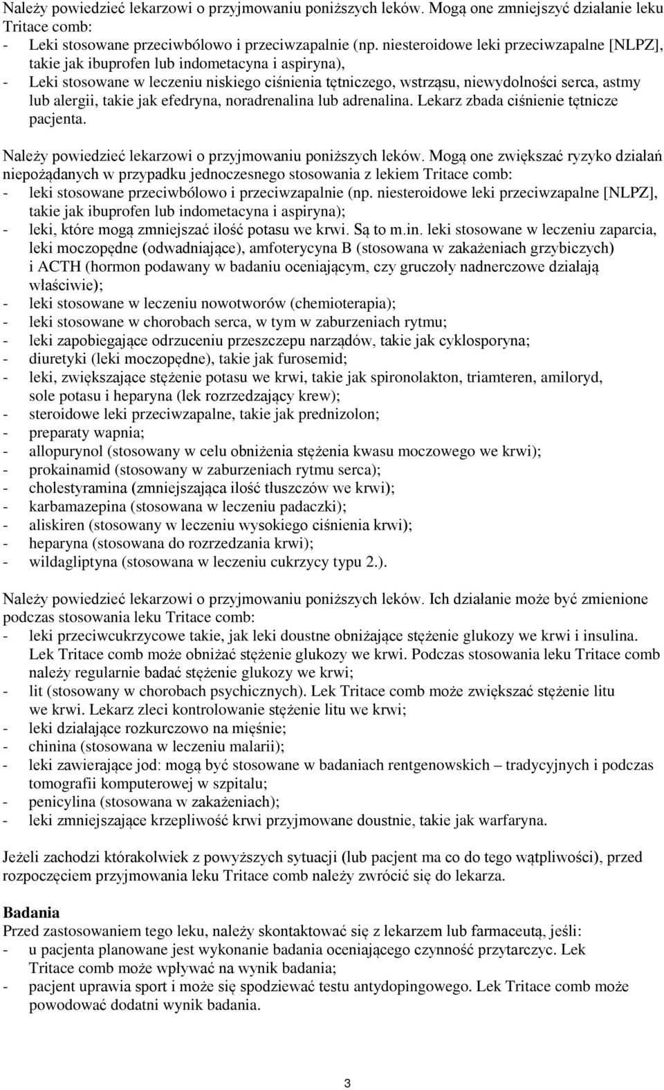 alergii, takie jak efedryna, noradrenalina lub adrenalina. Lekarz zbada ciśnienie tętnicze pacjenta. Należy powiedzieć lekarzowi o przyjmowaniu poniższych leków.