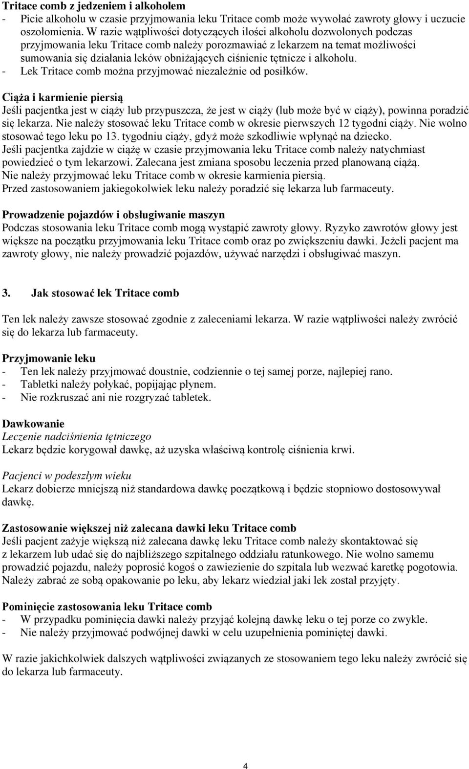 ciśnienie tętnicze i alkoholu. - Lek Tritace comb można przyjmować niezależnie od posiłków.