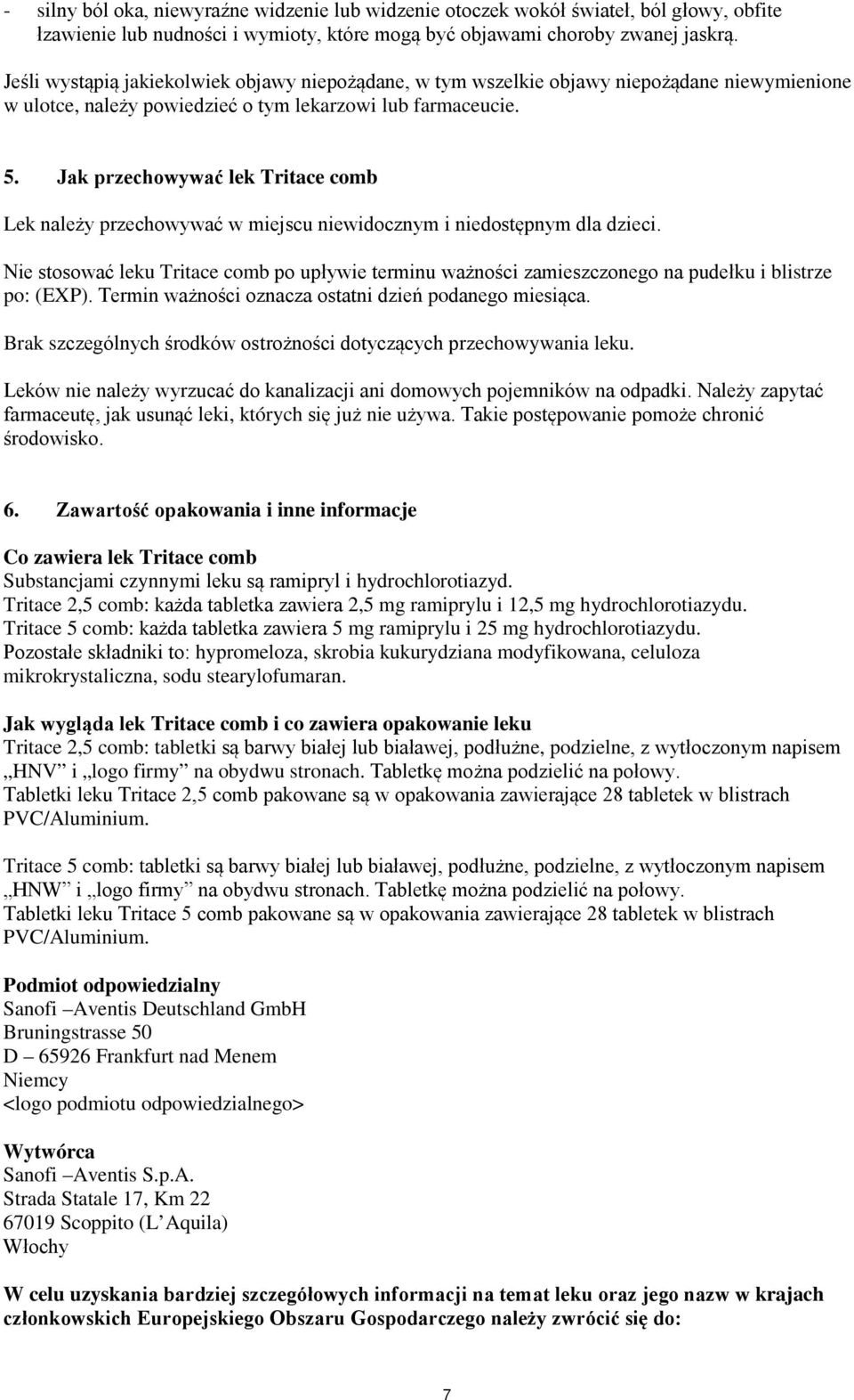 Jak przechowywać lek Tritace comb Lek należy przechowywać w miejscu niewidocznym i niedostępnym dla dzieci.