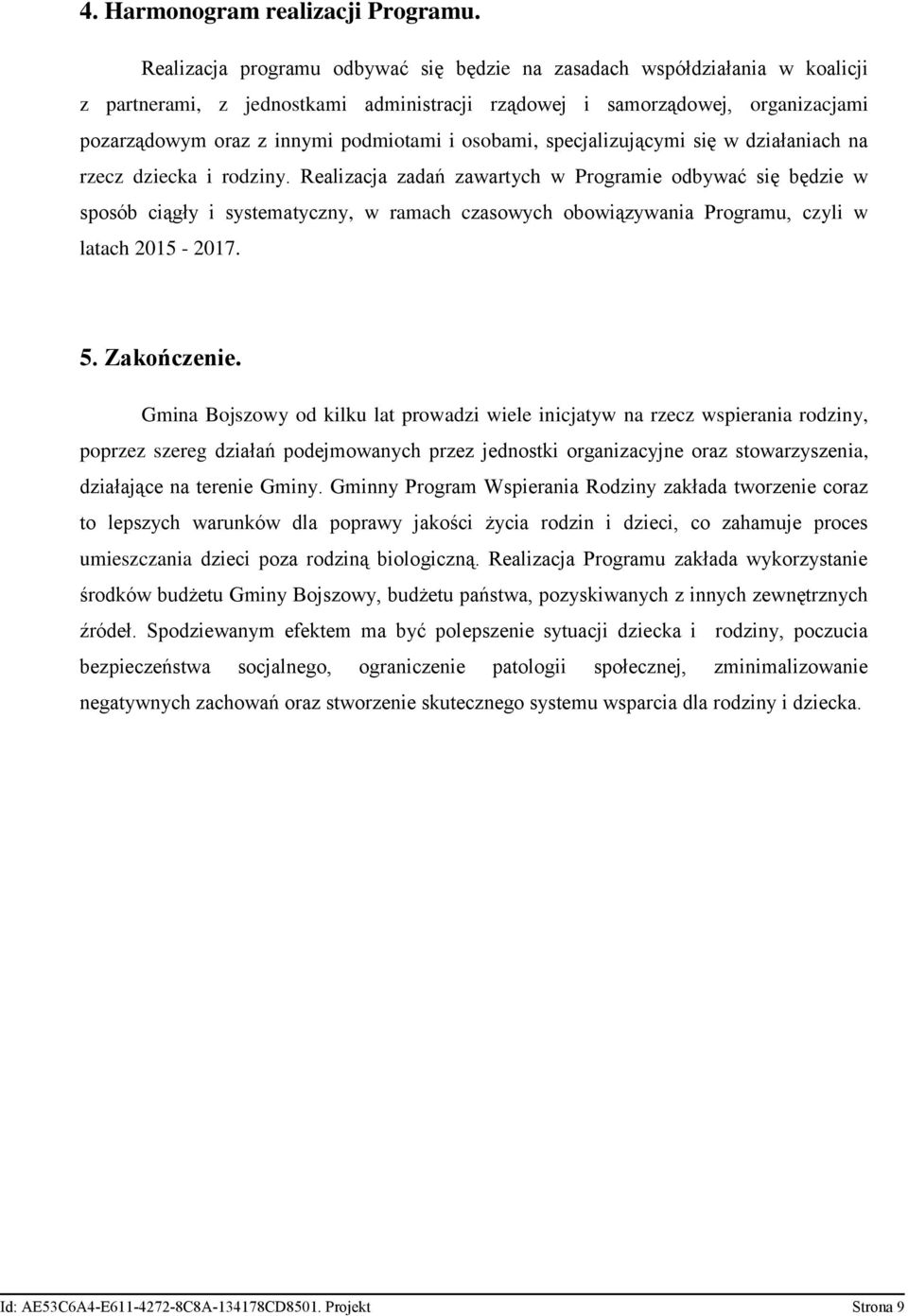 osobami, specjalizującymi się w działaniach na rzecz dziecka i rodziny.