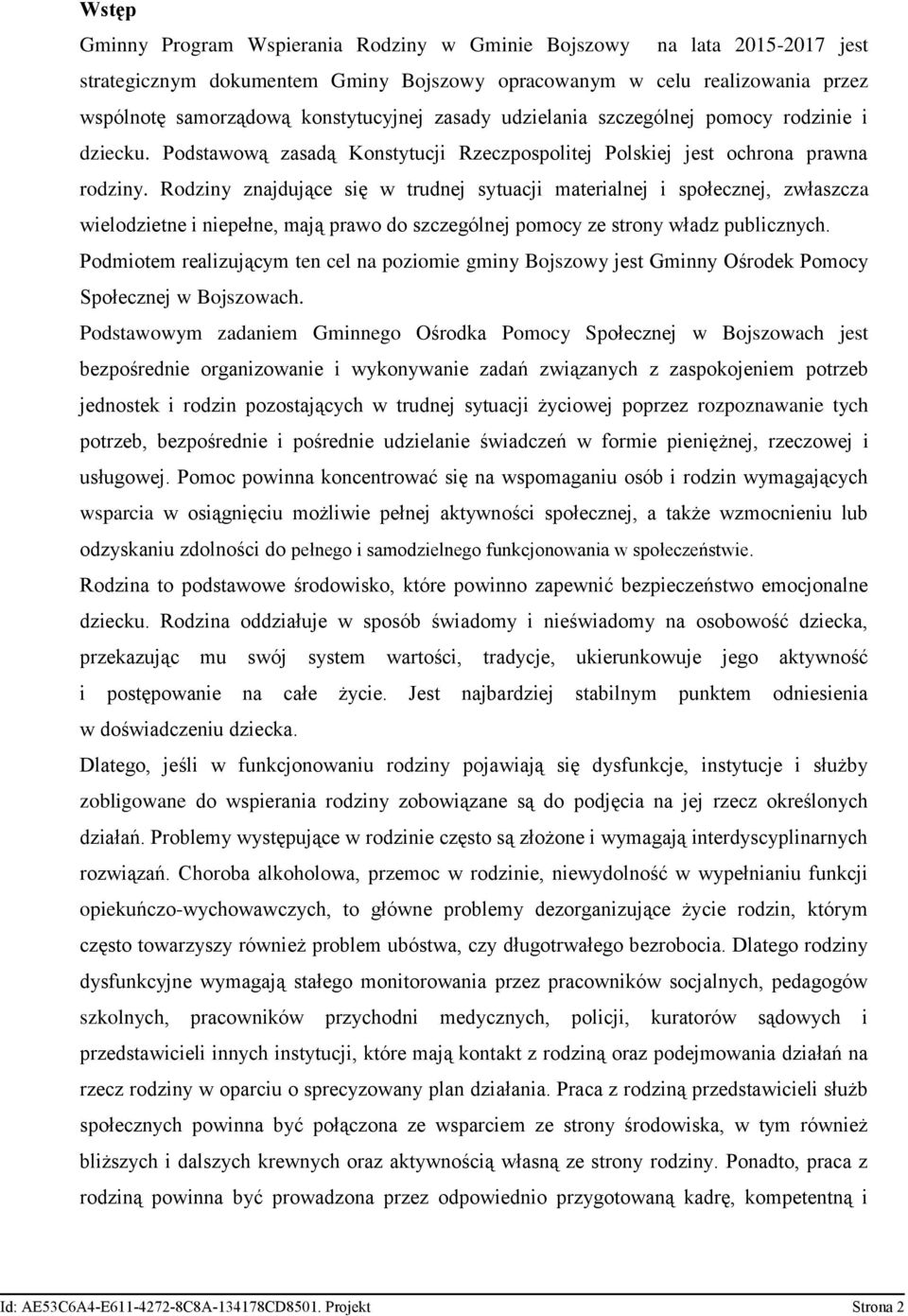 Rodziny znajdujące się w trudnej sytuacji materialnej i społecznej, zwłaszcza wielodzietne i niepełne, mają prawo do szczególnej pomocy ze strony władz publicznych.