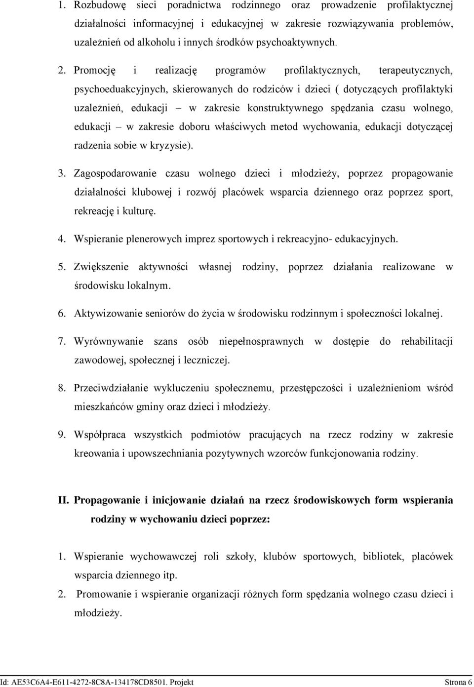 Promocję i realizację programów profilaktycznych, terapeutycznych, psychoeduakcyjnych, skierowanych do rodziców i dzieci ( dotyczących profilaktyki uzależnień, edukacji w zakresie konstruktywnego