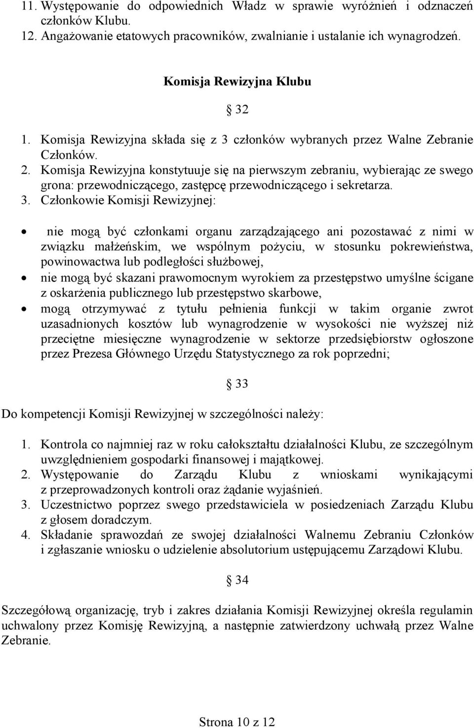 Komisja Rewizyjna konstytuuje się na pierwszym zebraniu, wybierając ze swego grona: przewodniczącego, zastępcę przewodniczącego i sekretarza. 3.