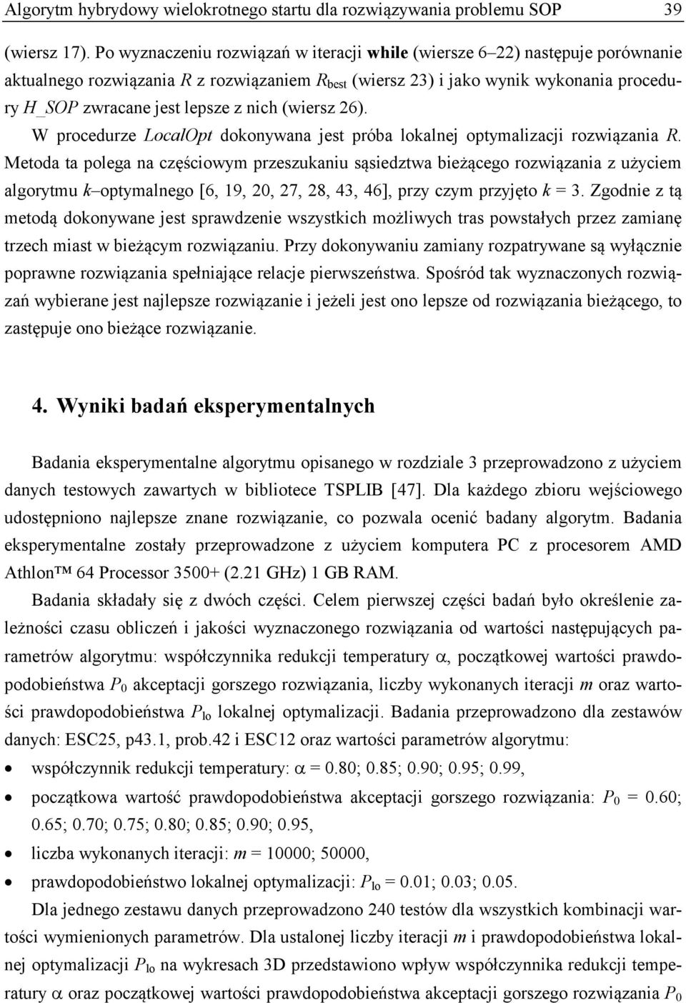 nich (wiersz 26). W procedurze LocalOpt dokonywana jest próba lokalnej optymalizacji rozwiązania R.