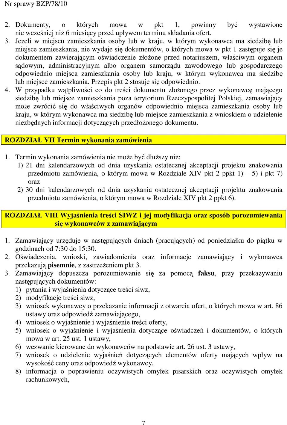 oświadczenie złoŝone przed notariuszem, właściwym organem sądowym, administracyjnym albo organem samorządu zawodowego lub gospodarczego odpowiednio miejsca zamieszkania osoby lub kraju, w którym