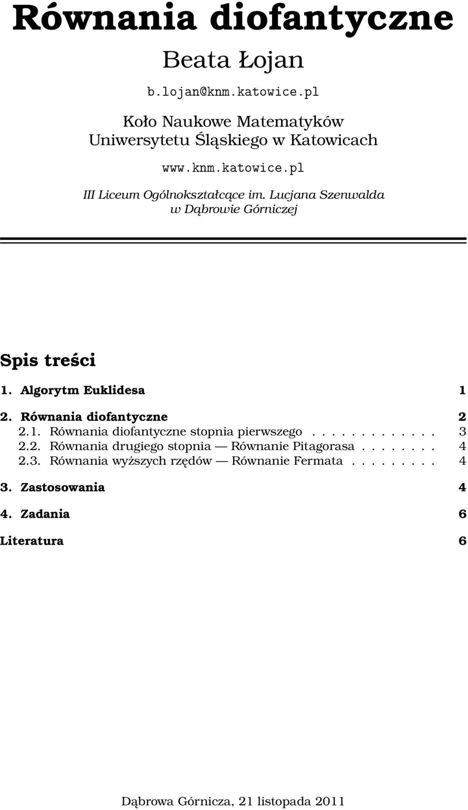 ............ 3 2.2. Równania drugiego stopnia Równanie Pitagorasa........ 4 2.3. Równania wyższych rzędów Równanie Fermata......... 4 3.