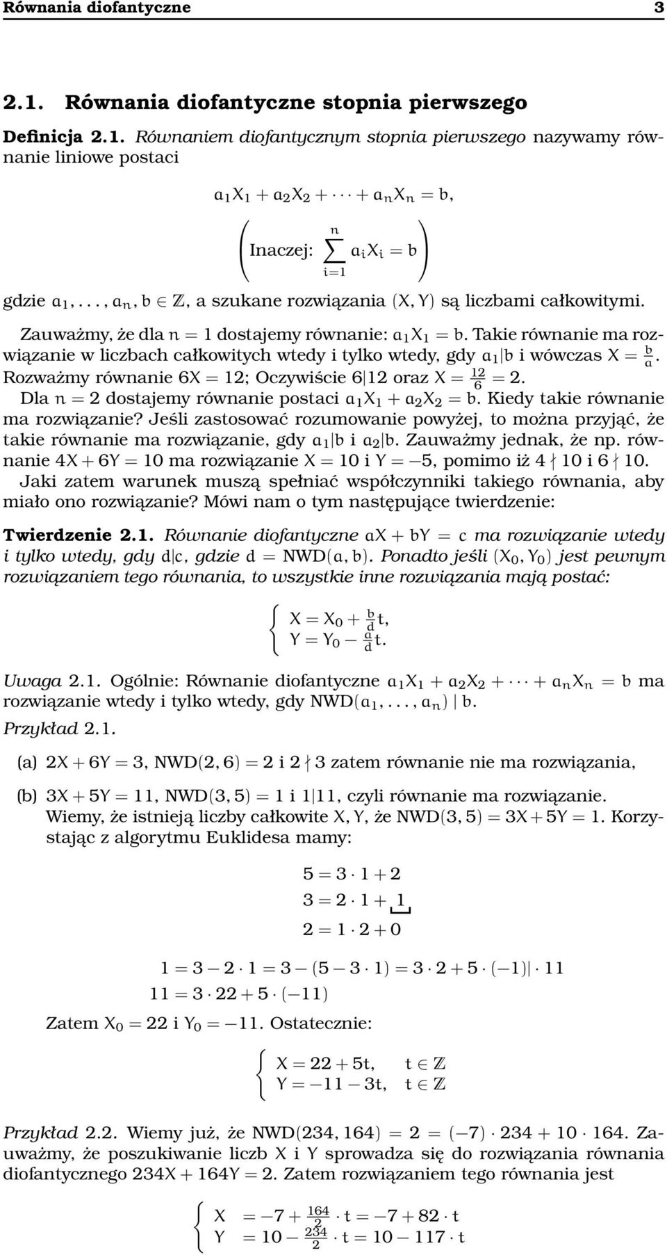 Takie równanie ma rozwiązanie w liczbach całkowitych wtedy i tylko wtedy, gdy a 1 b i wówczas X = b a. Rozważmy równanie 6X = 12; Oczywiście 6 12 oraz X = 12 6 = 2.