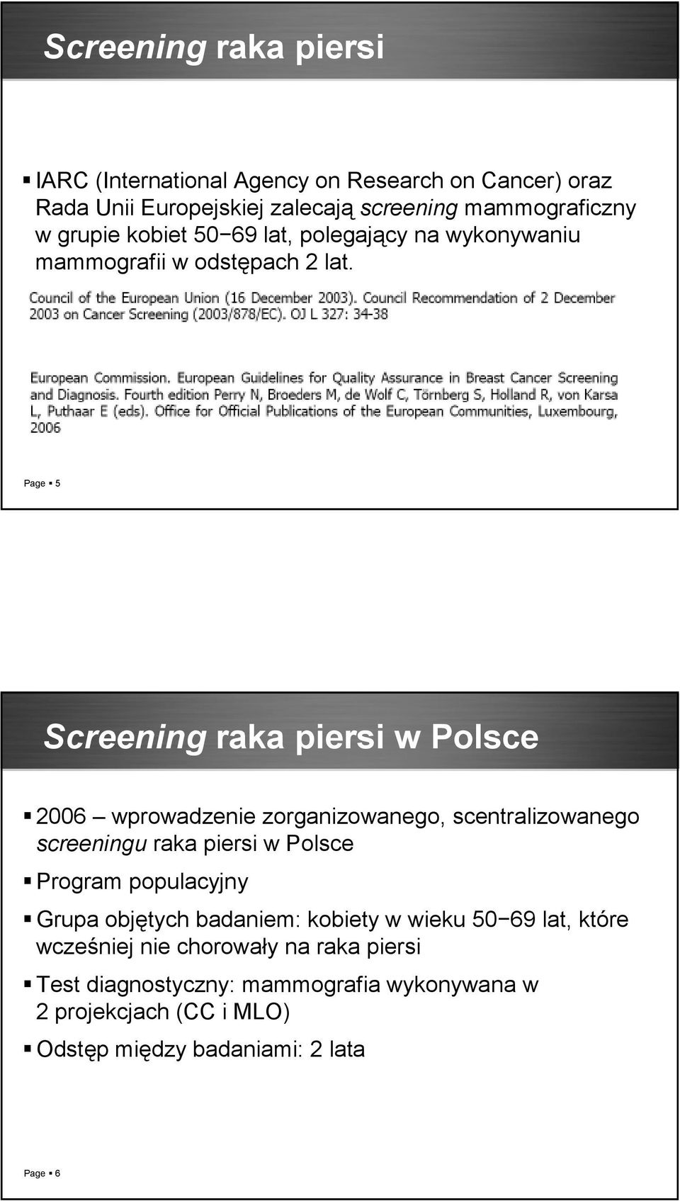 Page 5 Screening raka piersi w Polsce 26 wprowadzenie zorganizowanego, scentralizowanego screeningu raka piersi w Polsce Program populacyjny